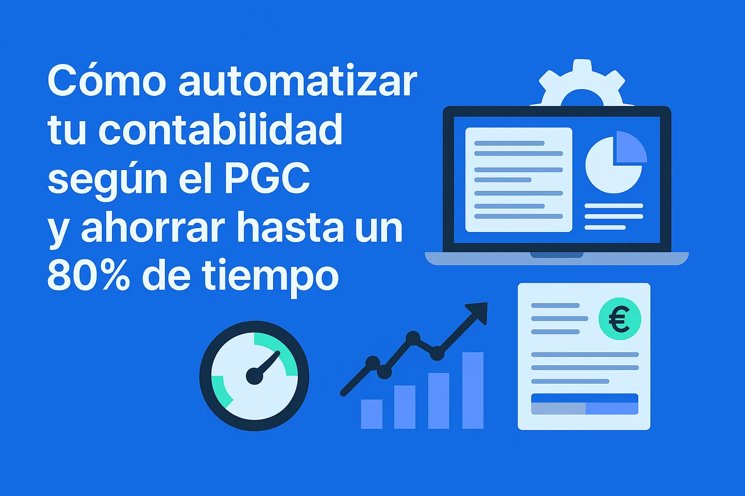 Cómo automatizar tu contabilidad según el PGC y ahorrar hasta un 80% de tiempo