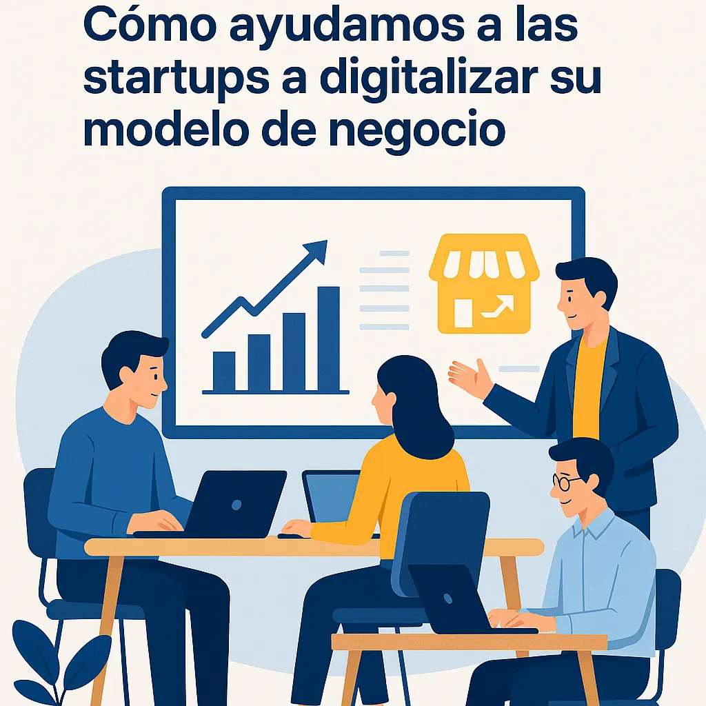 Cómo ayudamos a las startups a digitalizar su modelo de negocio