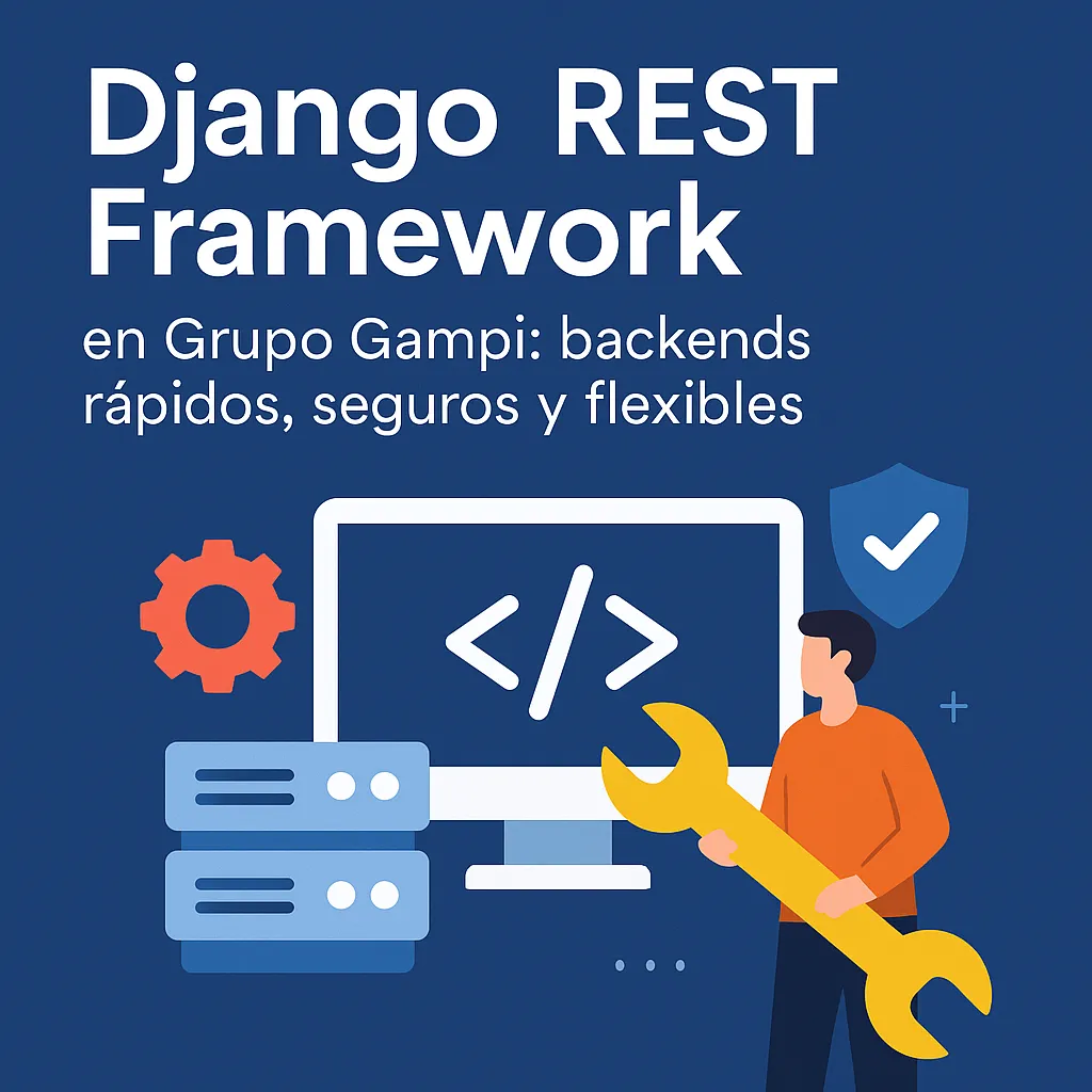 Django REST Framework en Grupo Gampi: backends rápidos, seguros y flexibles