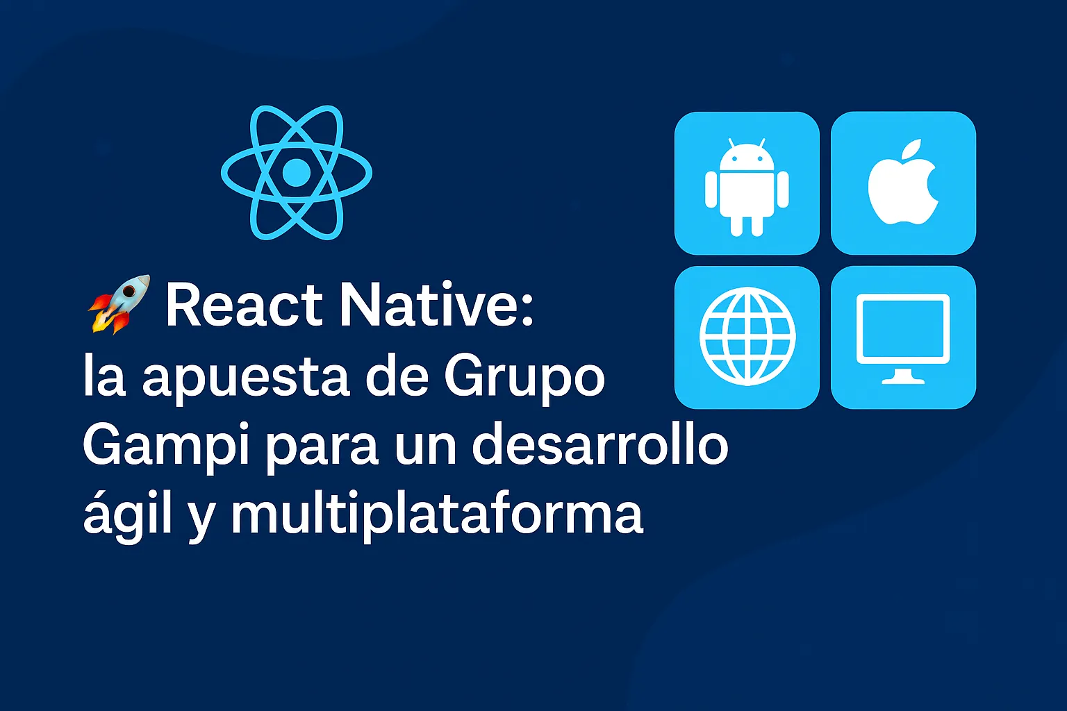 React Native: la apuesta de Grupo Gampi para un desarrollo ágil y multiplataforma
