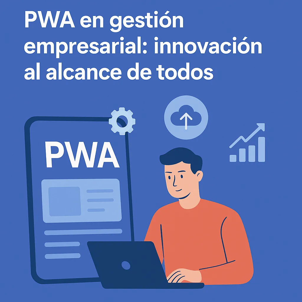 PWA en gestión empresarial: innovación al alcance de todos